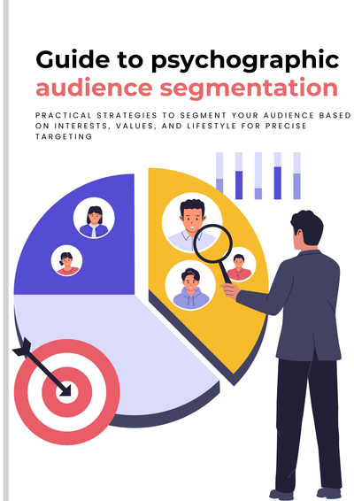 Guide to psychographic audience segmentation