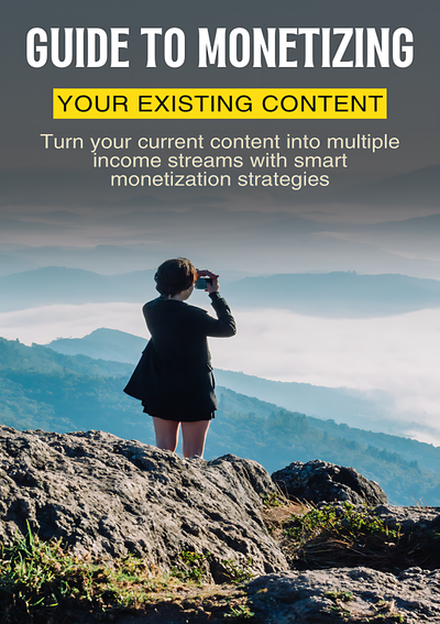 How to Monetizing Your Existing Content