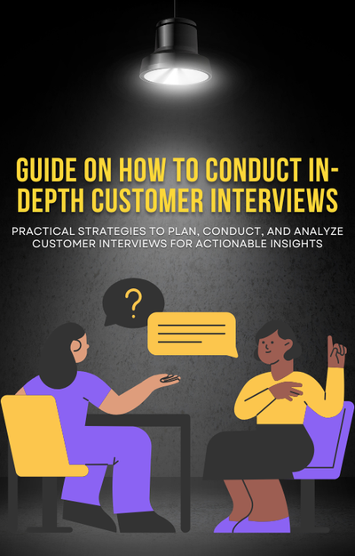 How to conduct in-depth customer interviews