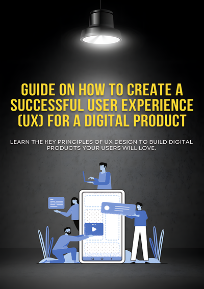 How to create a successful user experience (UX) for a digital product